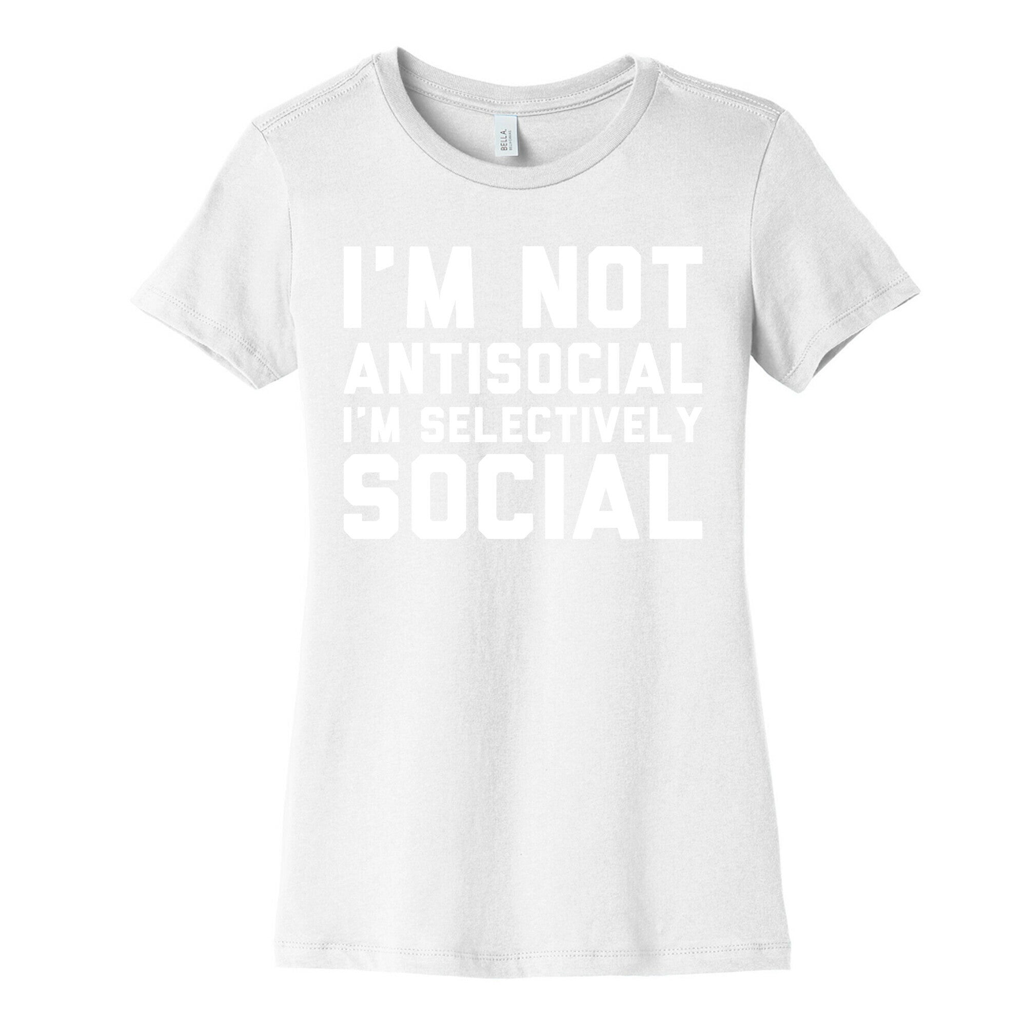 I'm Not Antisocial I'm Selectively Social Women's Cotton Tee